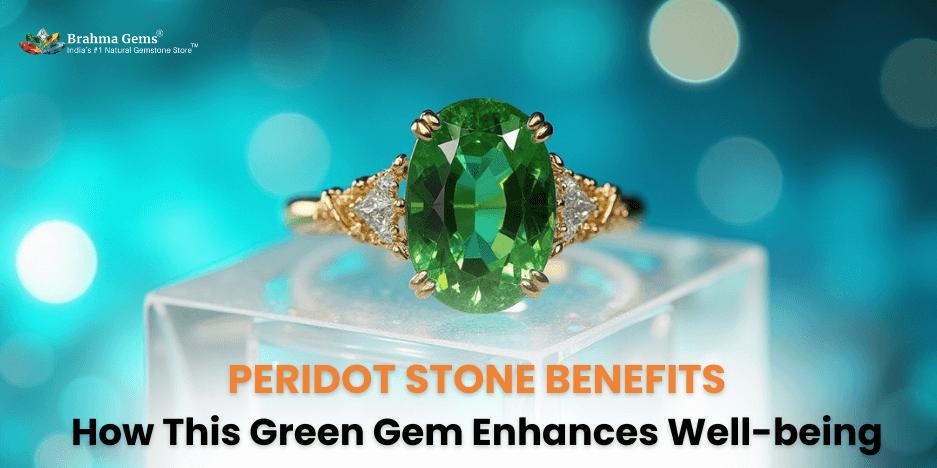 Peridot Stone Benefits: How This Green Gem Enhances Well-being