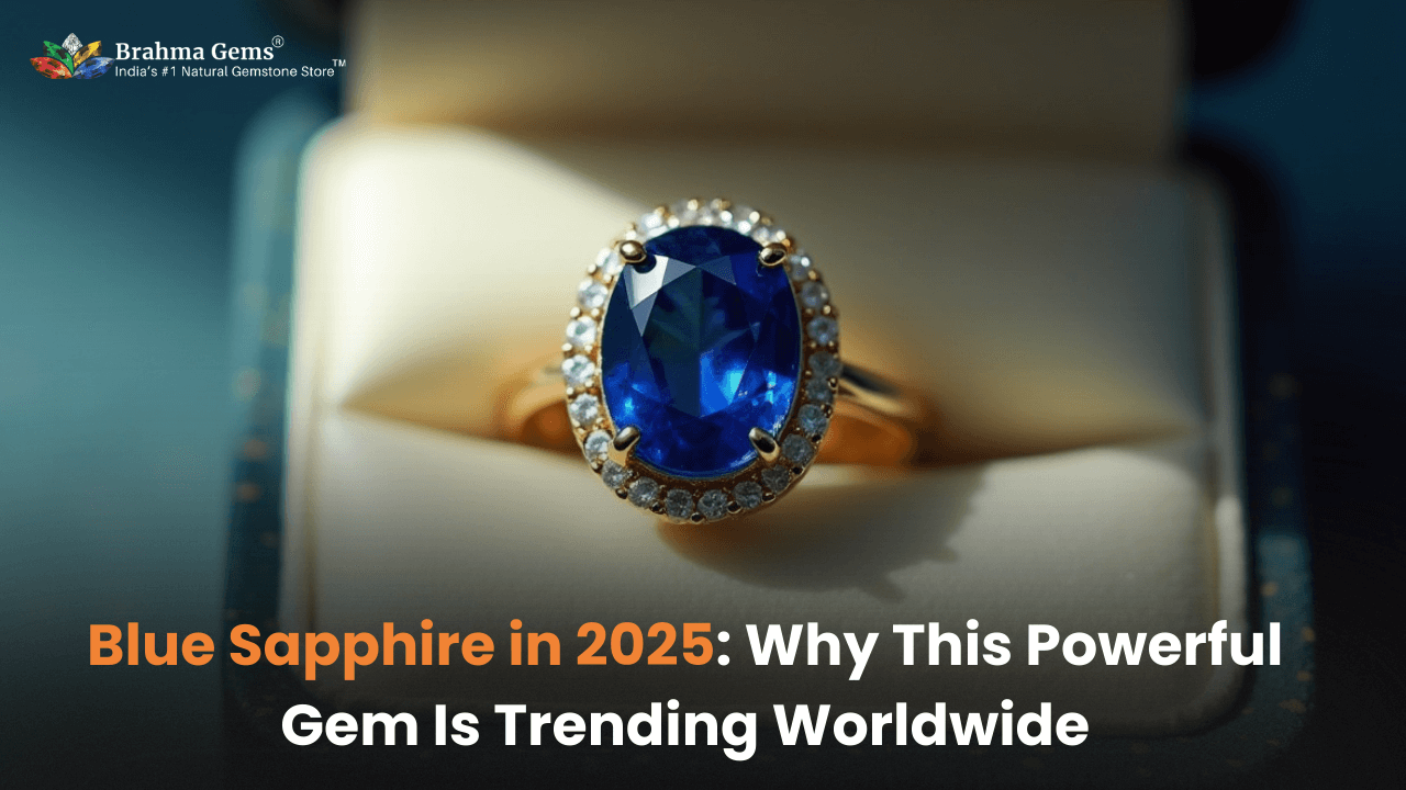Blue Sapphire in 2025: Why This Powerful Gem Is Trending Worldwide
